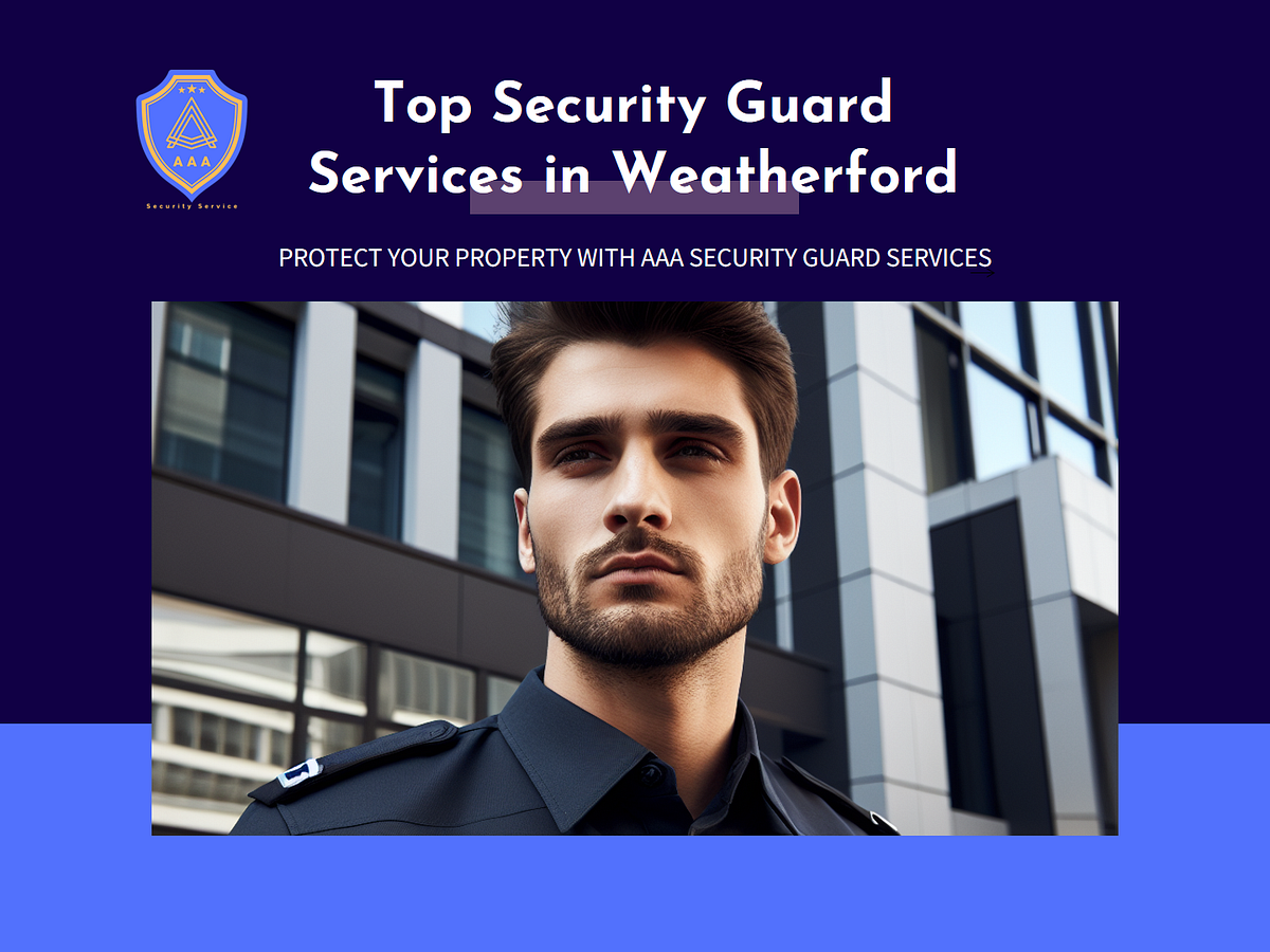Best Security Guard Services in Weatherford, Texas — AAA Security Guard