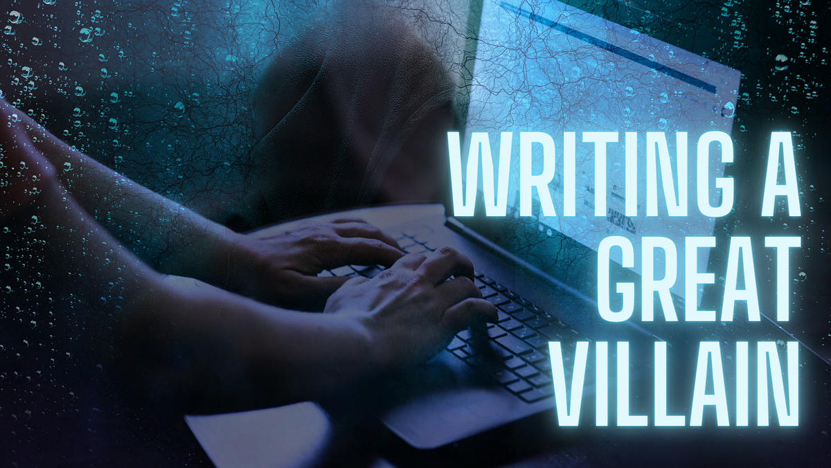 HOW TO WRITE A GREAT VILLAIN!. Having a great “bad guy” (or gal) is