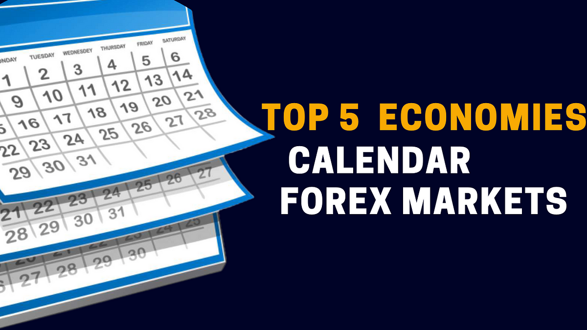 Top 5 Economies Calendar Forex Markets by Fintecmarkets Medium