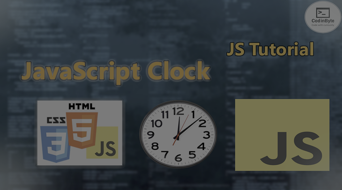 Simple JavaScript Clock Codinbyte Medium
