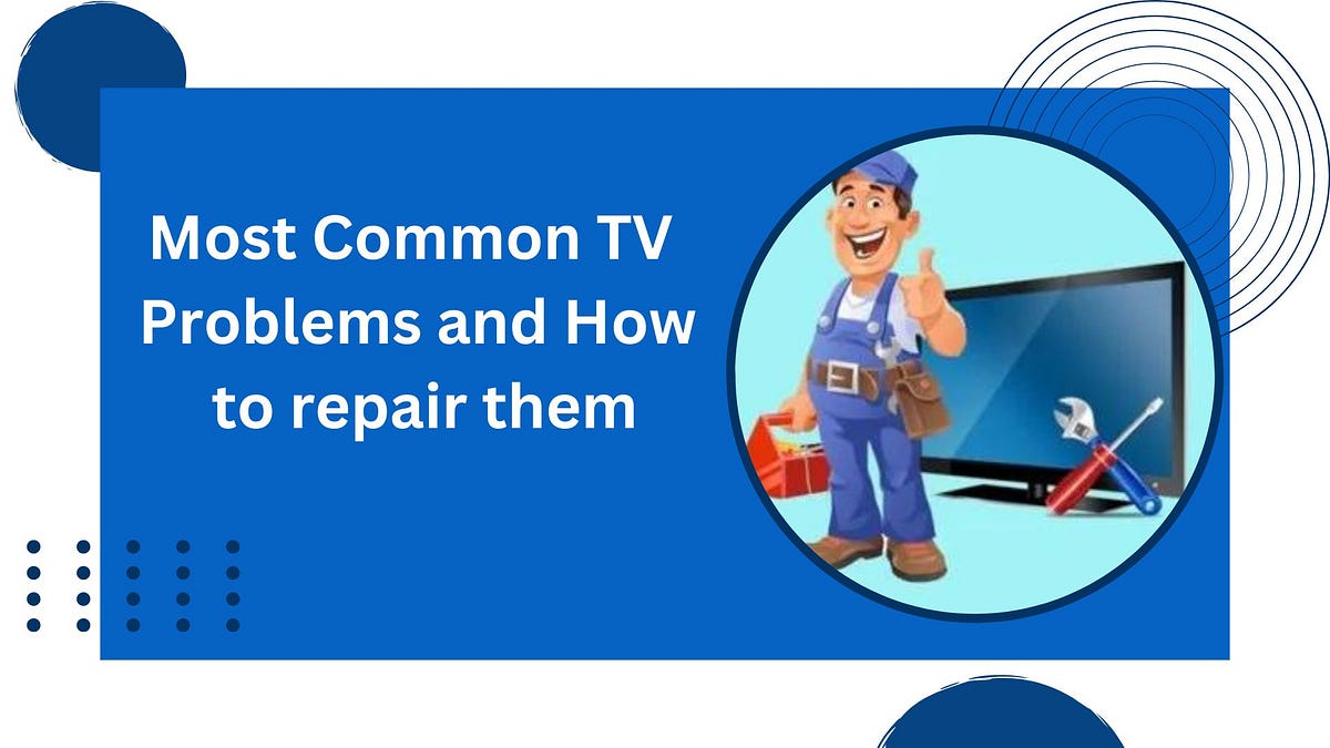 Most Common TV Problems and How to repair them by Sharmabharat Medium