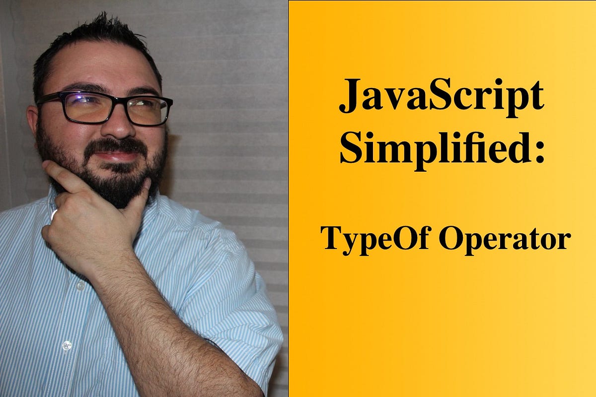 JavaScript Simplified: TypeOf Operator | by Jim Morrison | Medium