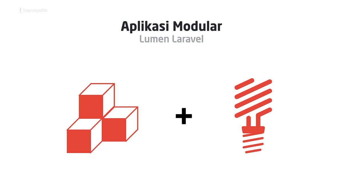 Membangun Aplikasi Modular Dengan Laravel Lumen Versi 7 | Bayu Syaits ...