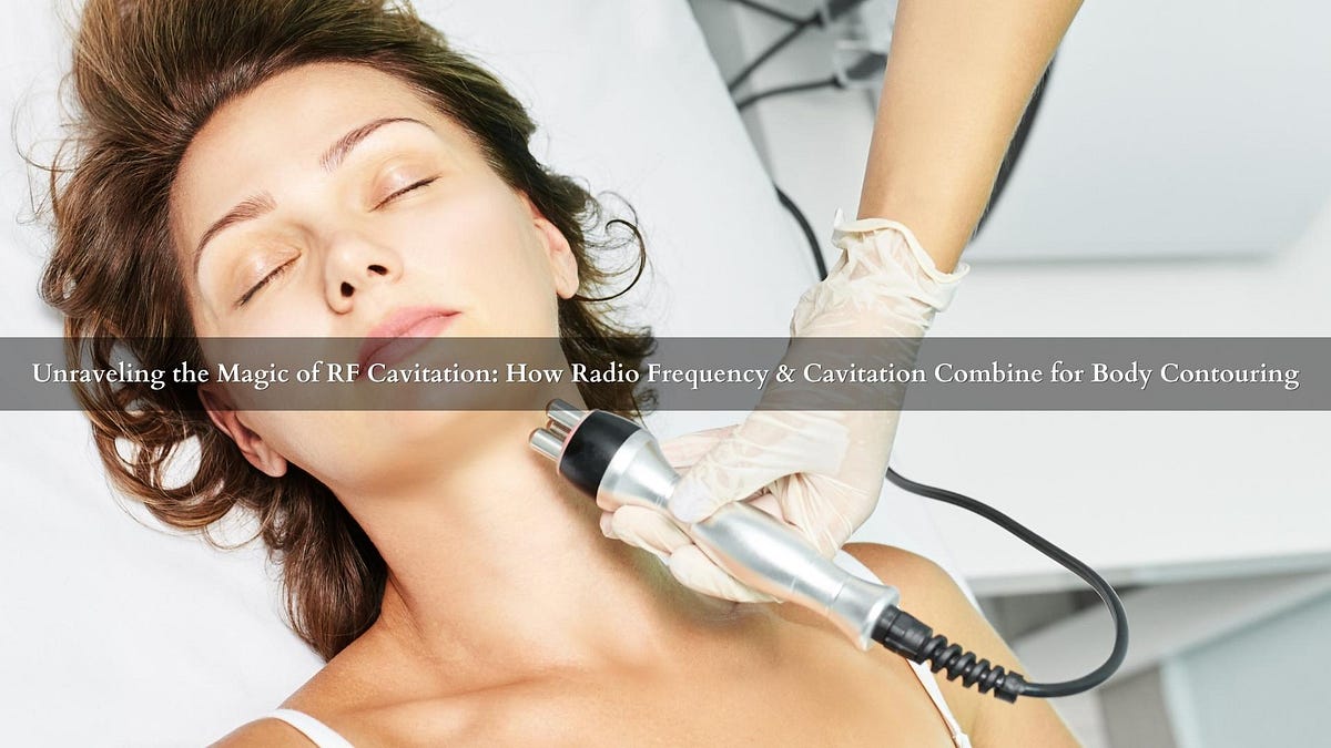 Unraveling the Magic of RF Cavitation How Radio Frequency & Cavitation