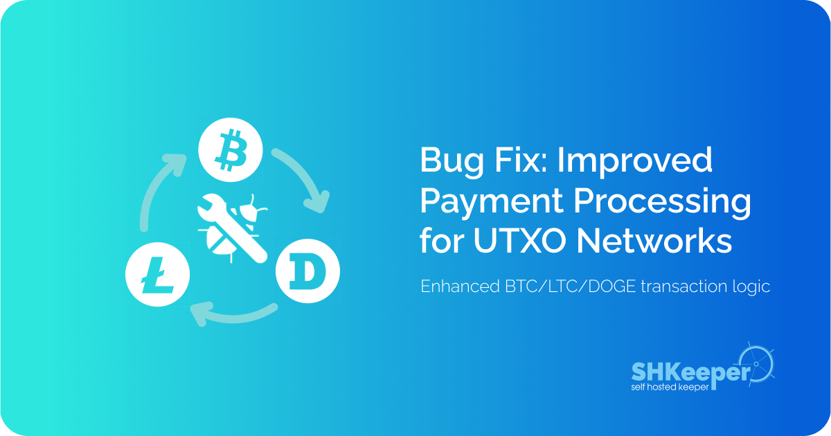 Bug Fix: Improved Payment Processing for UTXO Networks (BTC, LTC, DOGE)