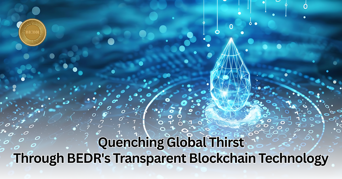 Quenching Global Thirst Through BEDR’s Transparent Blockchain Technology