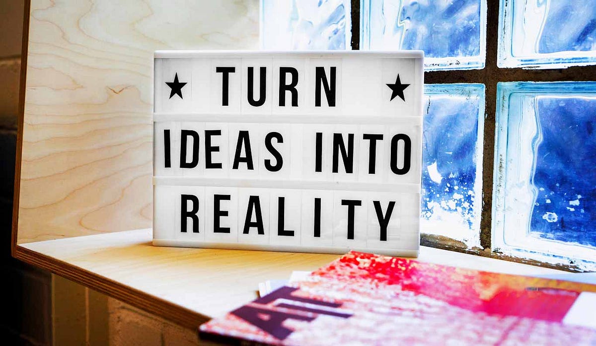 4 Steps to Turn Ideas Into Reality