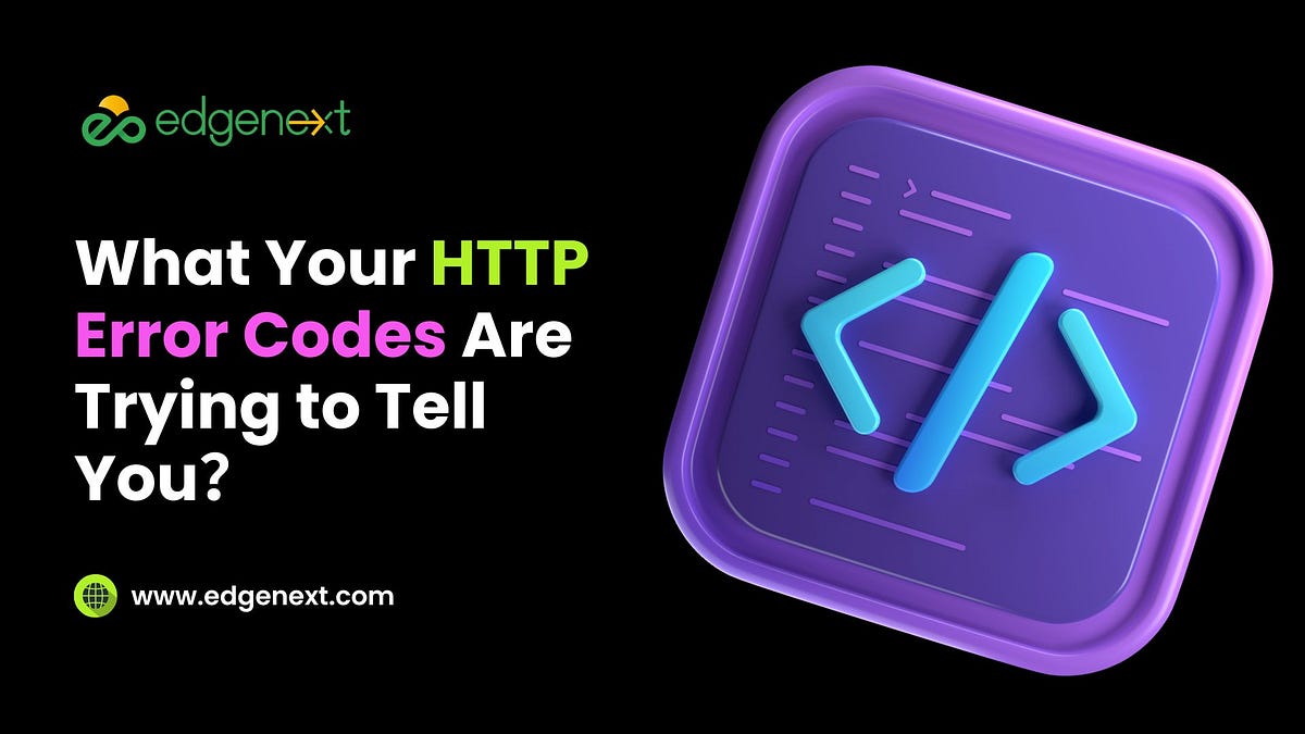 What Your HTTP Error Codes Are Trying to Tell You？ | by EdgeNext ...