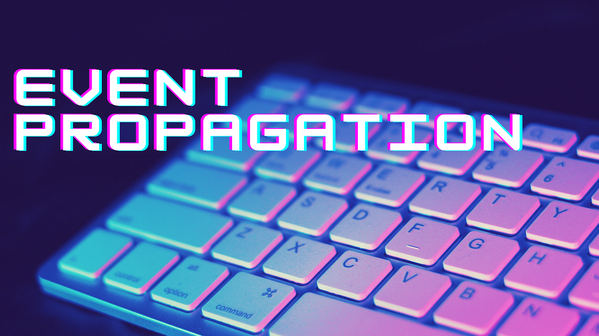 All about event propagation in JavaScript! by VANDANA GUPTA Medium