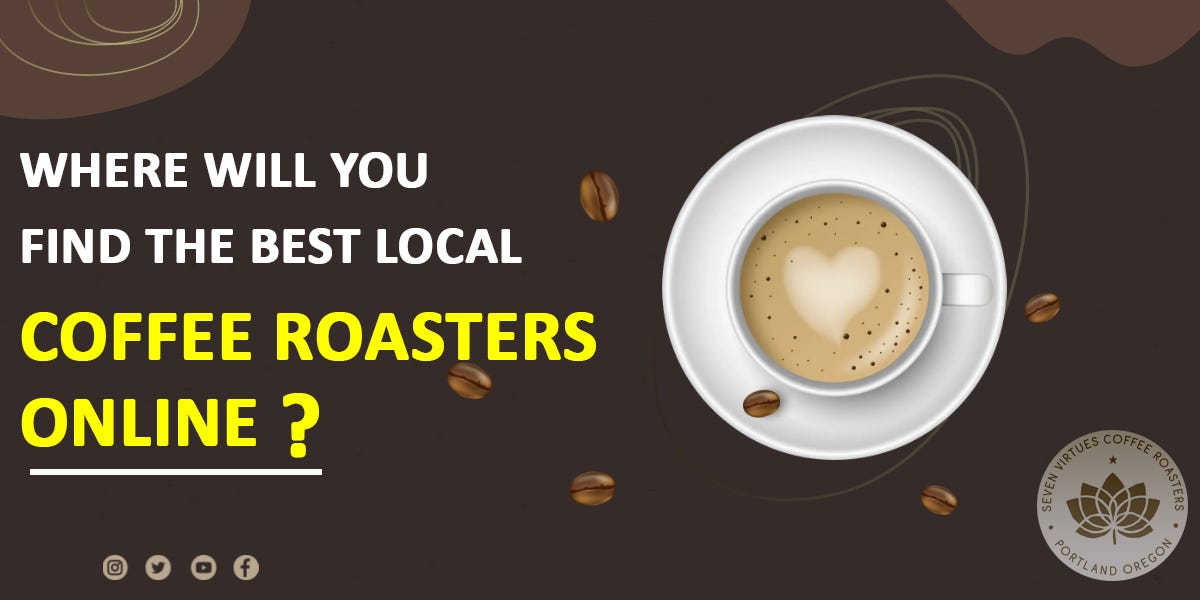 Where Will You Find The Best Local Coffee Roasters? Online Seven