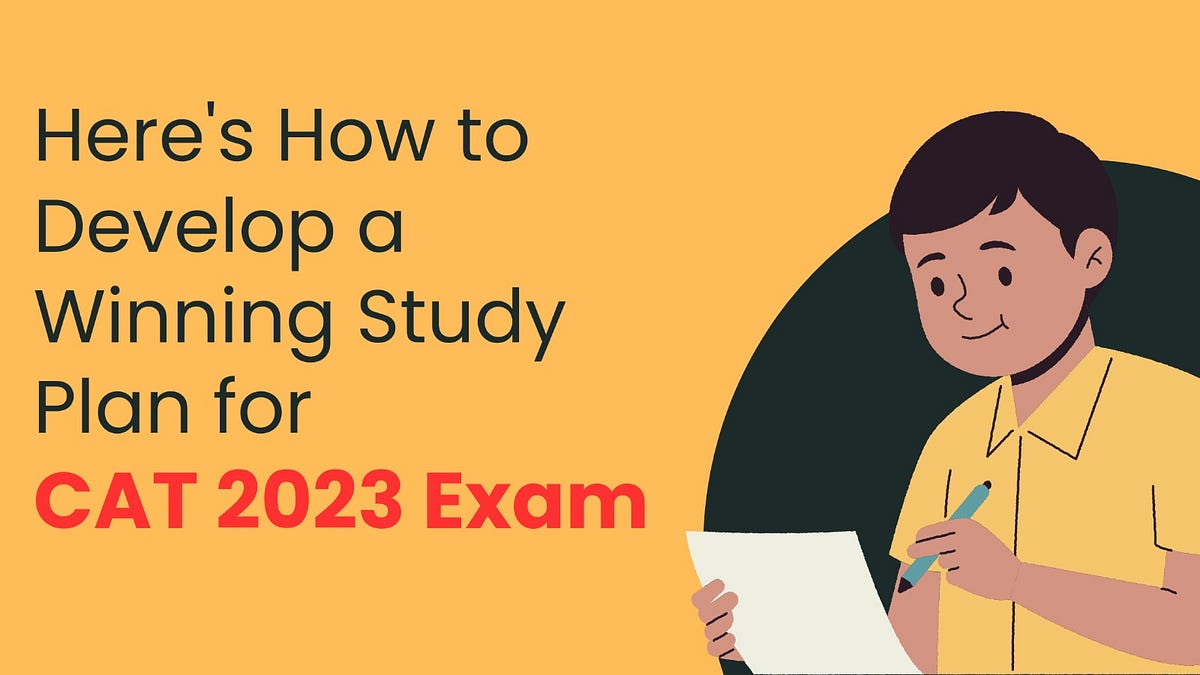 Here’s How to Develop a Winning Study Plan for CAT 2023 Exam | by ...