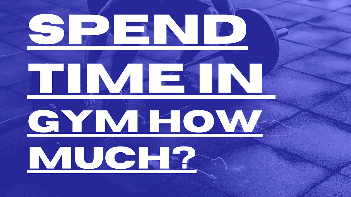 how-much-time-should-i-spend-at-the-gym-by-fitness-key-tips-medium