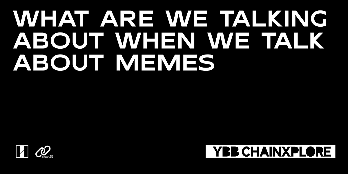 What Are We Talking About When We Talk About MEMEs by YBB YBB