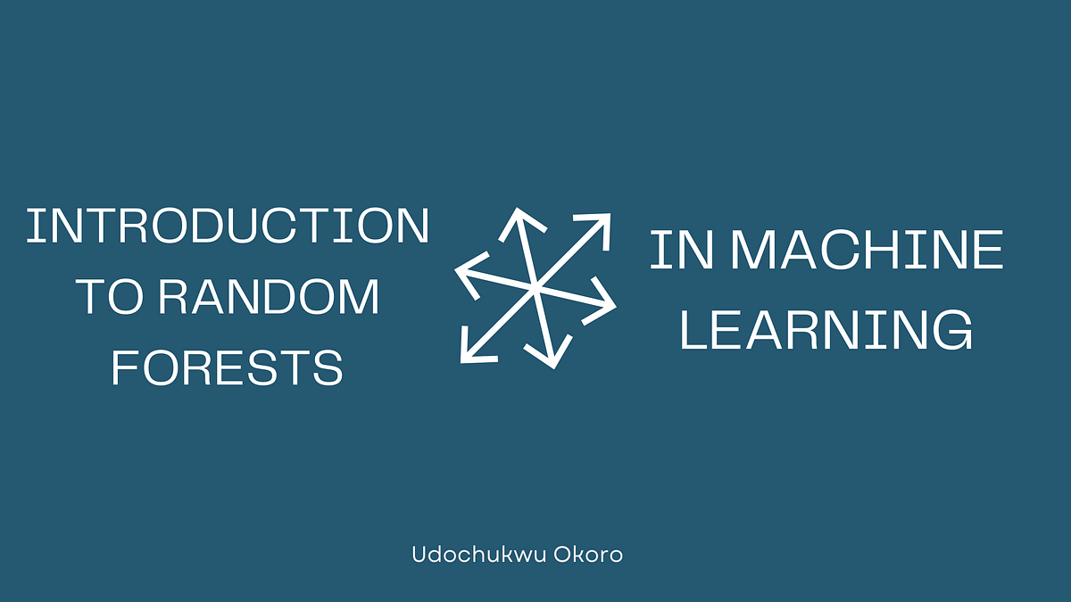 Introduction to Random Forests in Machine Learning | by Udochukwu Okoro ...
