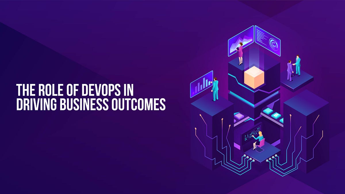 The role of DevOps in driving business outcomes | by Mir Ali | Bootcamp