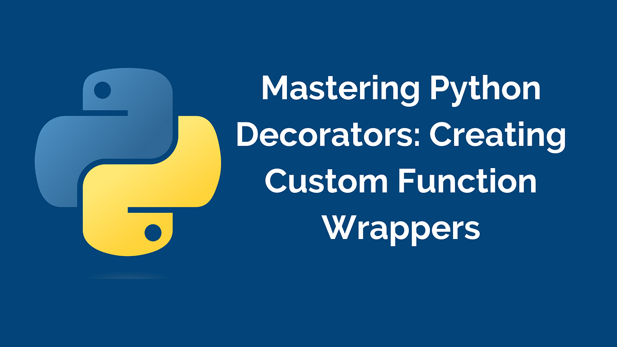 Mastering Python Decorators: Creating Custom Function Wrappers | by ...