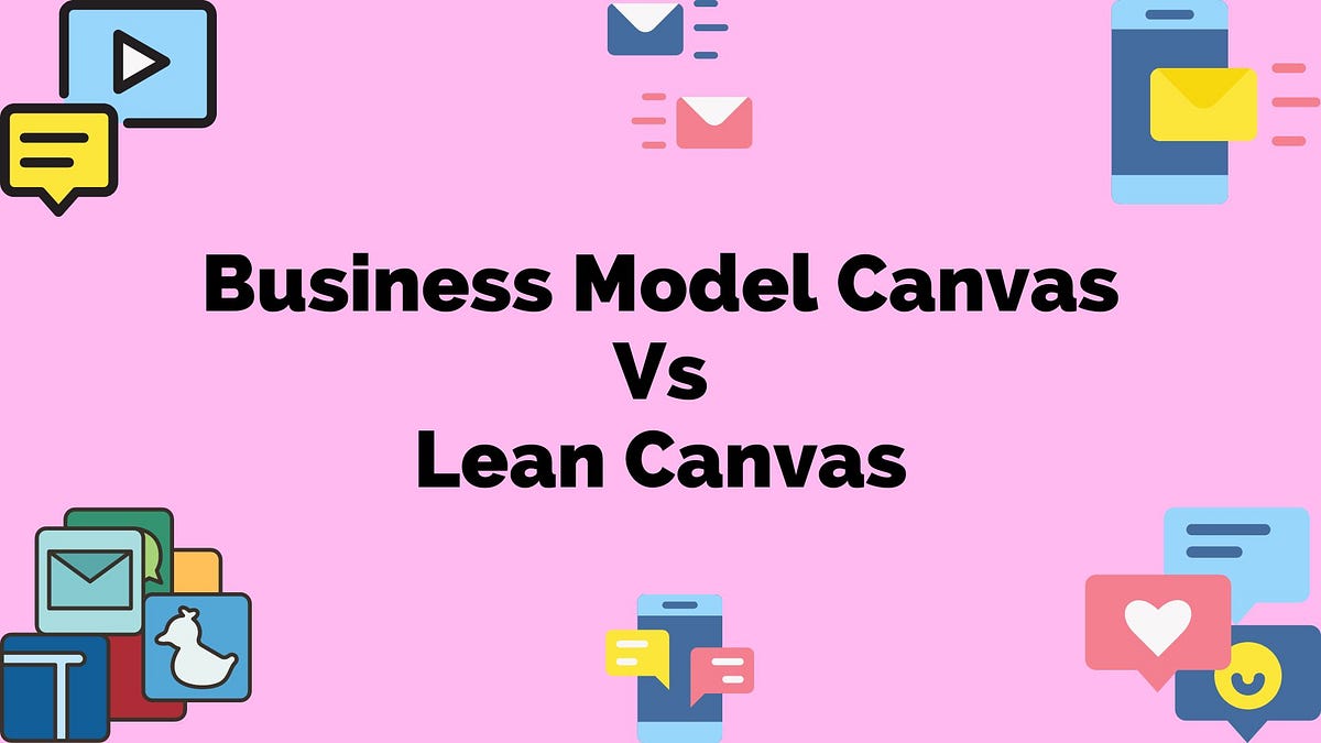 Business Model Canvas Vs Lean Canvas, Pahami Perbedaannya! by Farah