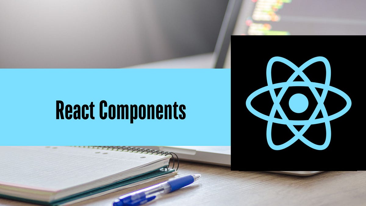 React Tutorial- React Components. React components serve as the… | by ...