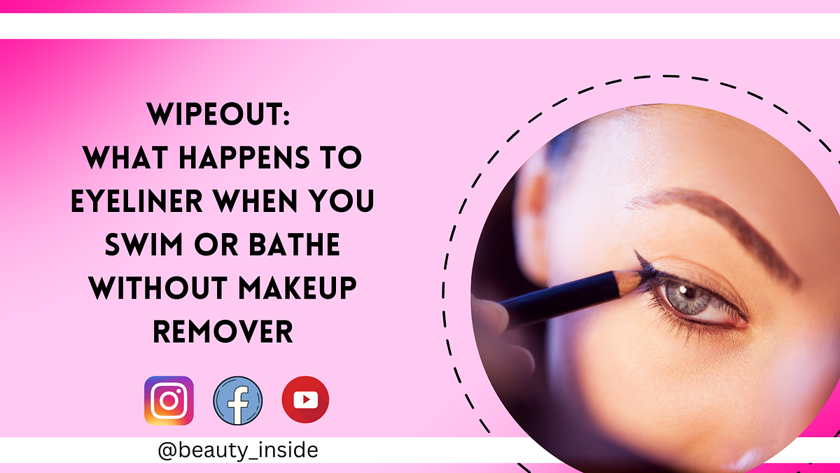 Wipeout What Happens to Eyeliner When You Swim or Bathe Without Makeup