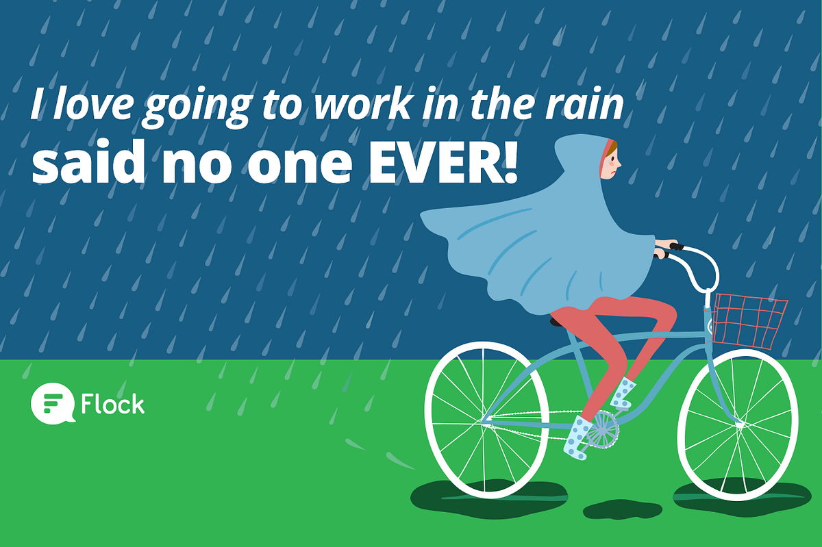 I love going to work in the rain said no one EVER! by Saishah Joseph