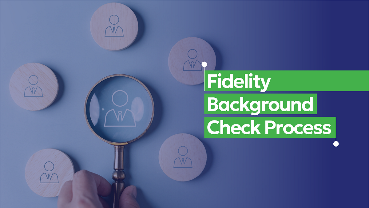 Fidelity Background Check Process | by Consumer Attorneys PLLC | Medium