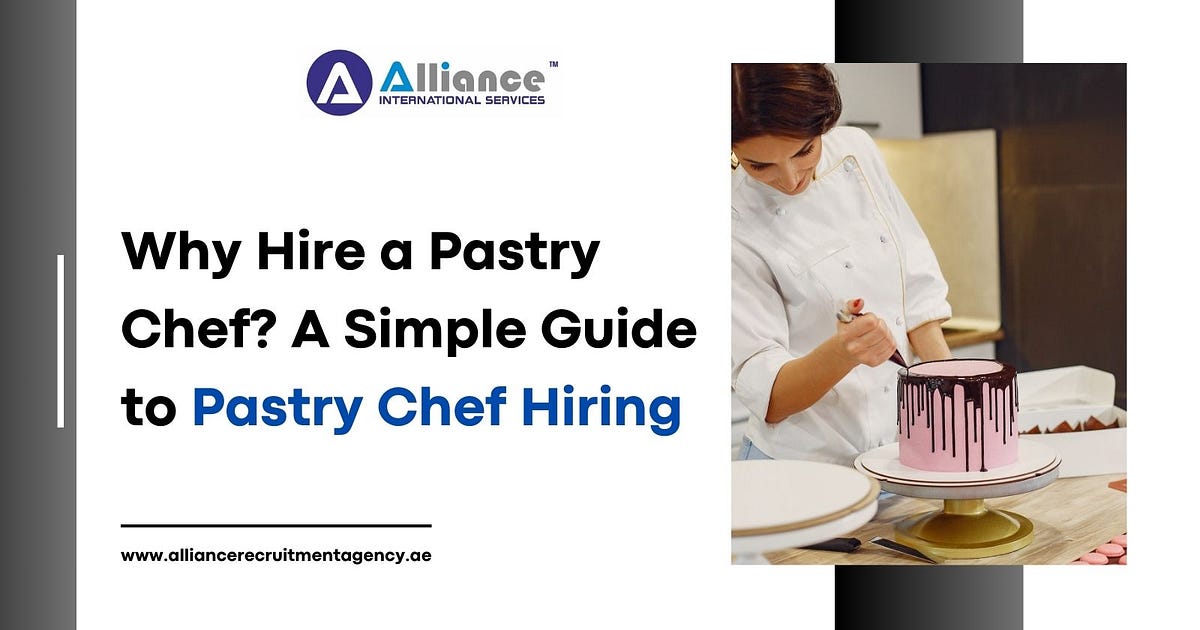 Why Hire a Pastry Chef? A Simple Guide to Pastry Chef Hiring by