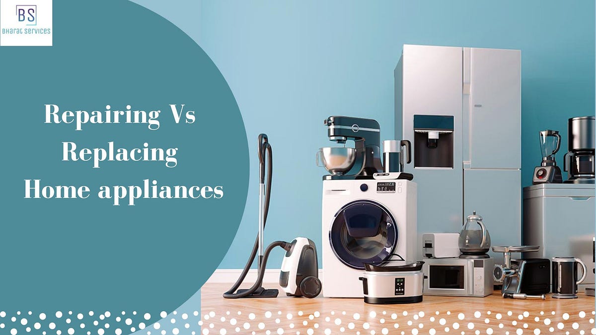 Repairing Vs Replacing home appliances Which is more beneficial for you? by Sharmabharat Medium
