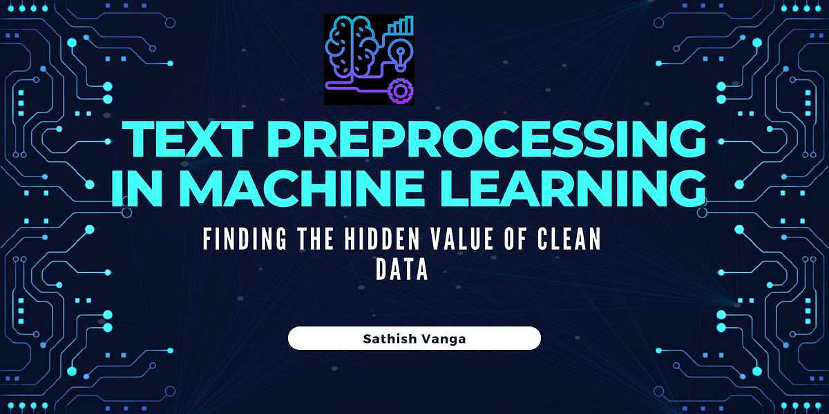 Text Preprocessing in Machine Learning: Finding the Hidden Value of ...