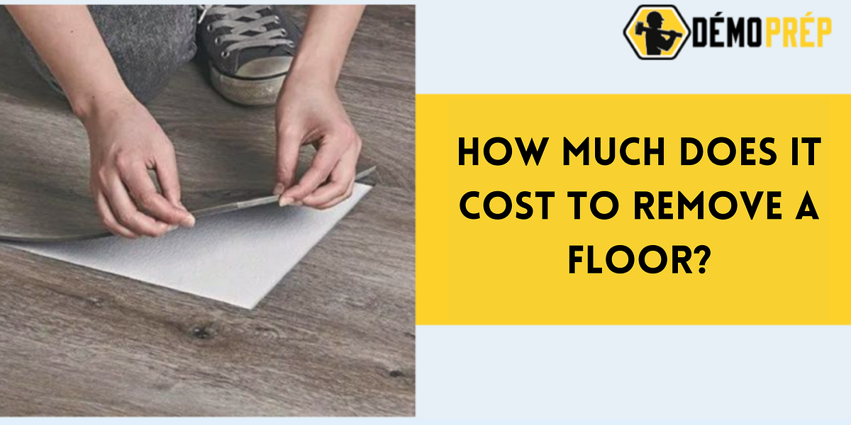 How Much Does It Cost To Remove A Floor? — Demo Prep by Demo Prep