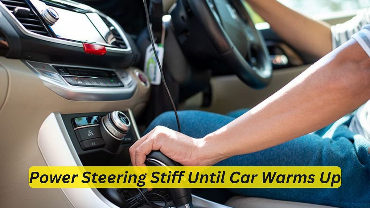 Power Steering Stiff Until Car Warms Up Troubleshooting Tips by Car