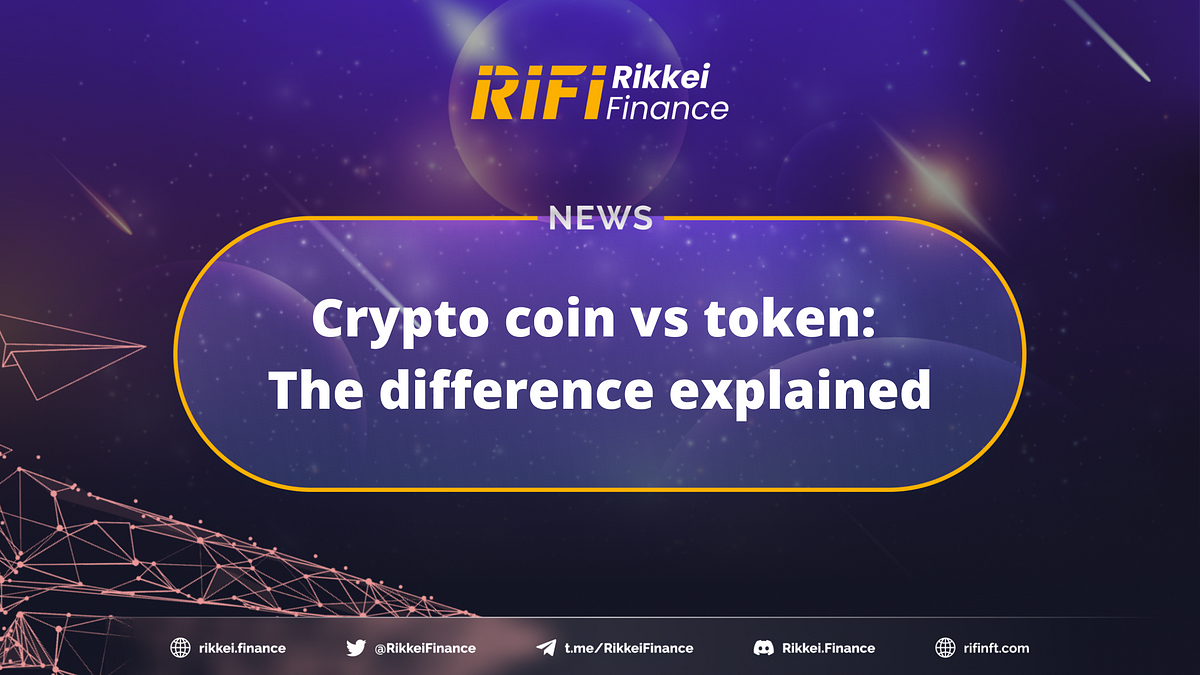 Crypto Coin Vs Token: The Difference Explained | By Rikkei Finance ...