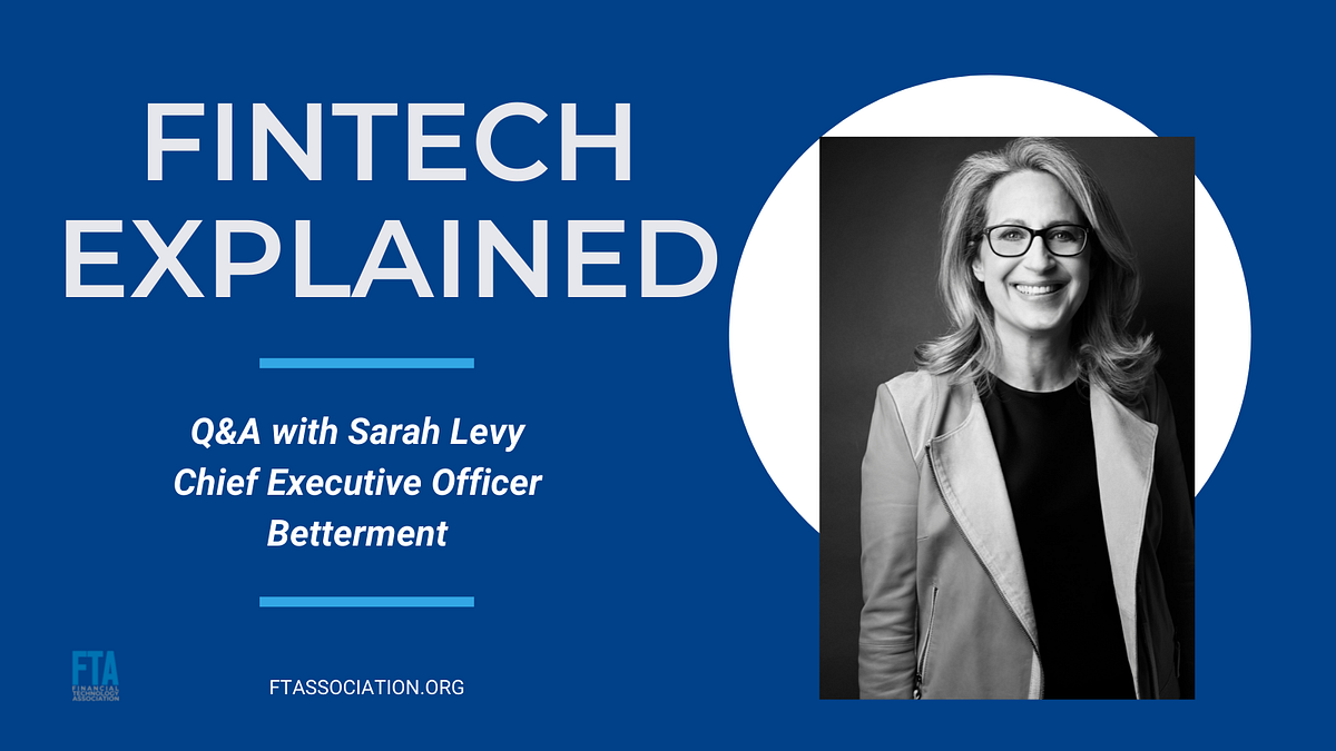 Fintech Explained Q&A with Sarah Levy, CEO of Betterment | by Fintech  Explained | Medium
