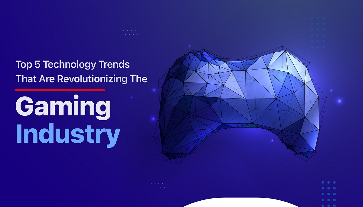 Two Technology Trends Shaping The Future Of Gaming