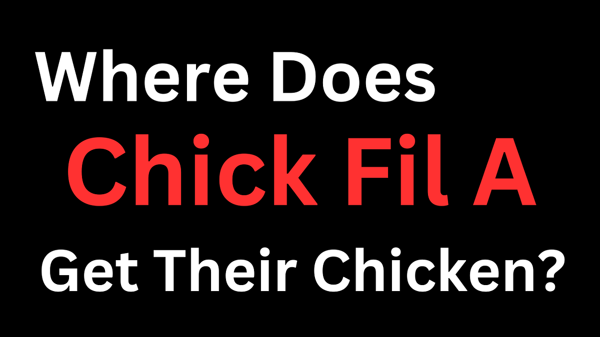 Where Does ChickfilA Get Their Chicken? by Mason Evans Medium