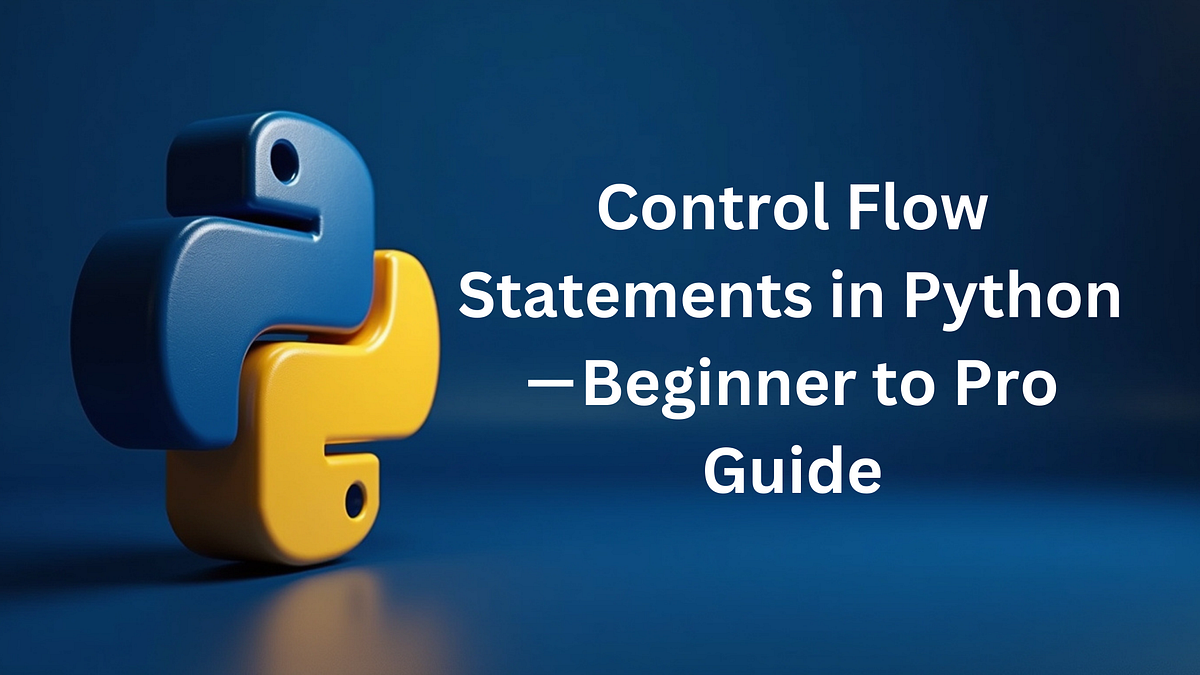 Control Flow Statements in Python — Beginner to Pro Guide | by Parth ...