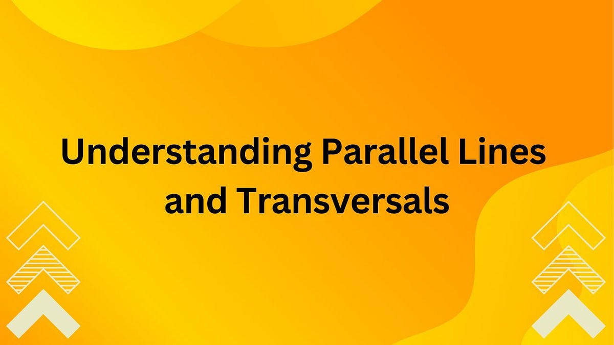 Understanding Parallel Lines and Transversals A Beginner’s Guide With