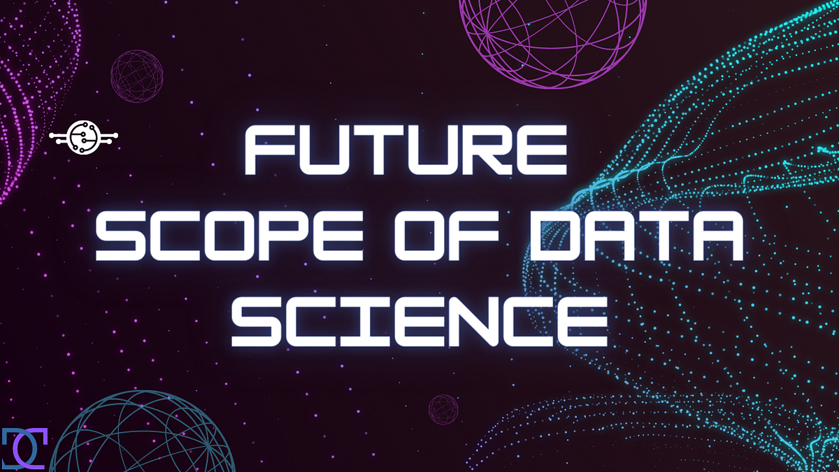 Future Scope of Data Science. Want to learn about future scope of… by