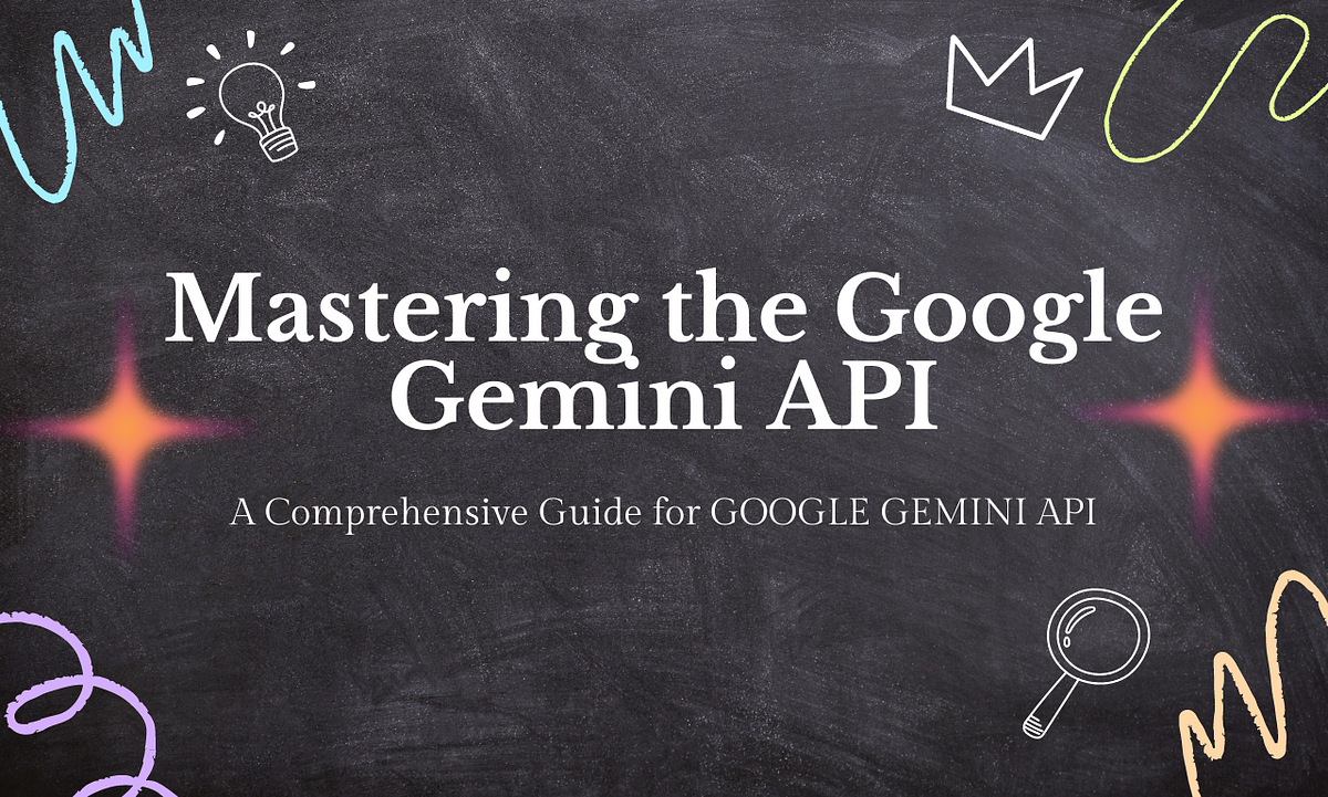 Mastering The Google Gemini API. A Comprehensive Guide To The Google ...