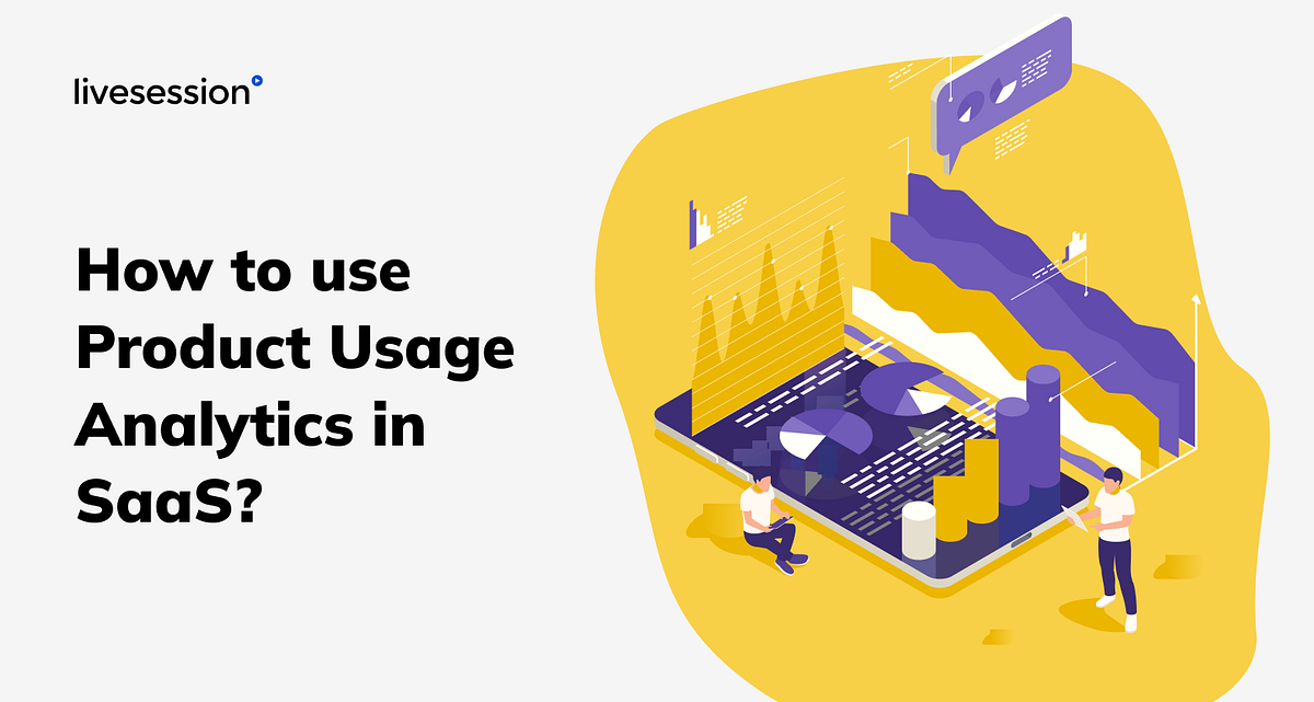 How to use Product Usage Analytics in SaaS? | LiveSession Blog | by ...