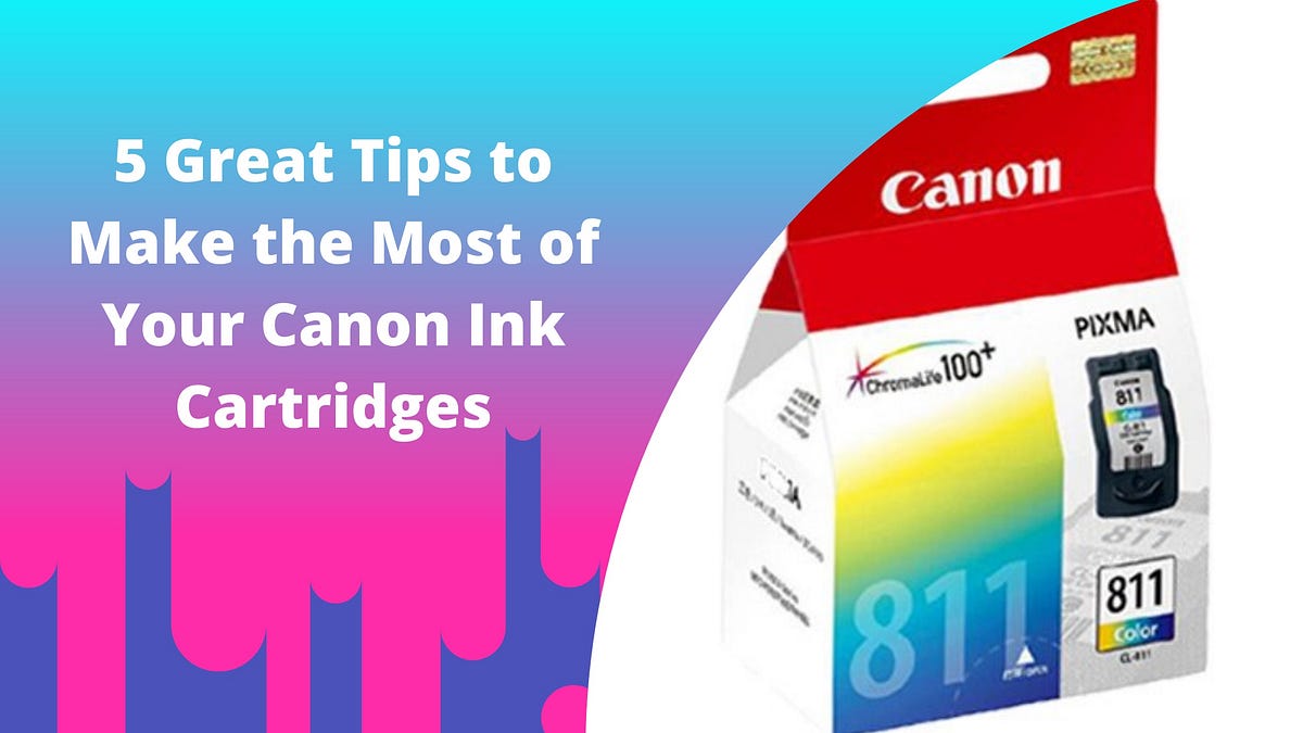 5 Great Tips to Make the Most of Your Canon Ink Cartridges | by ...