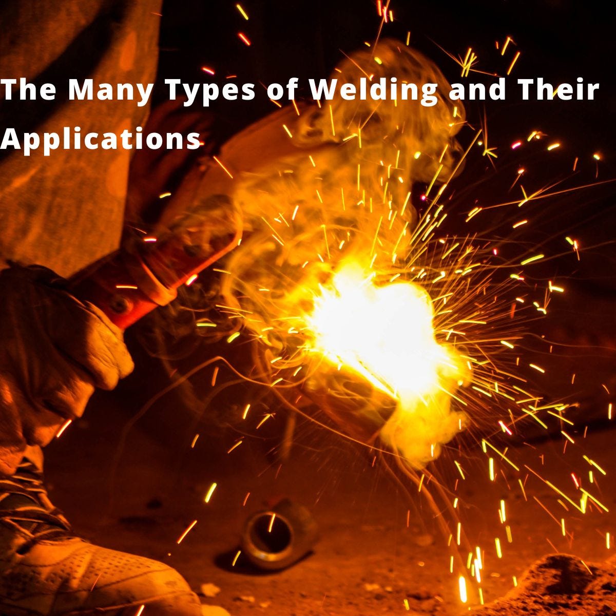 Welding typesThe Many Types of Welding and Their Applications by
