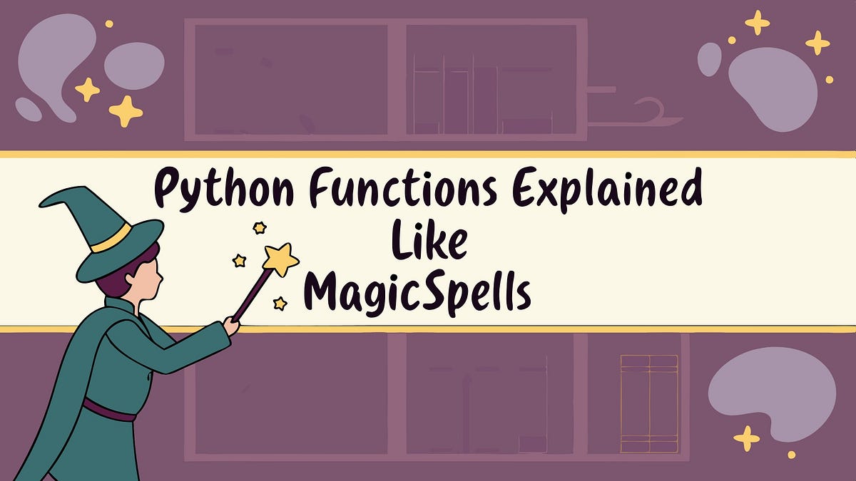 Python Functions Explained Like Magic Spells | by Aman Kardam (PhD ...