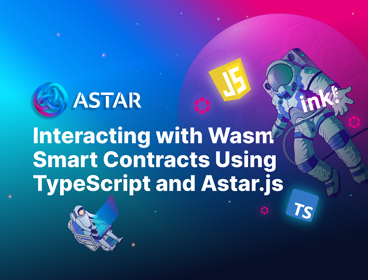 Interacting with Wasm Smart Contracts on Astar Network using TypeScript and Astar.js