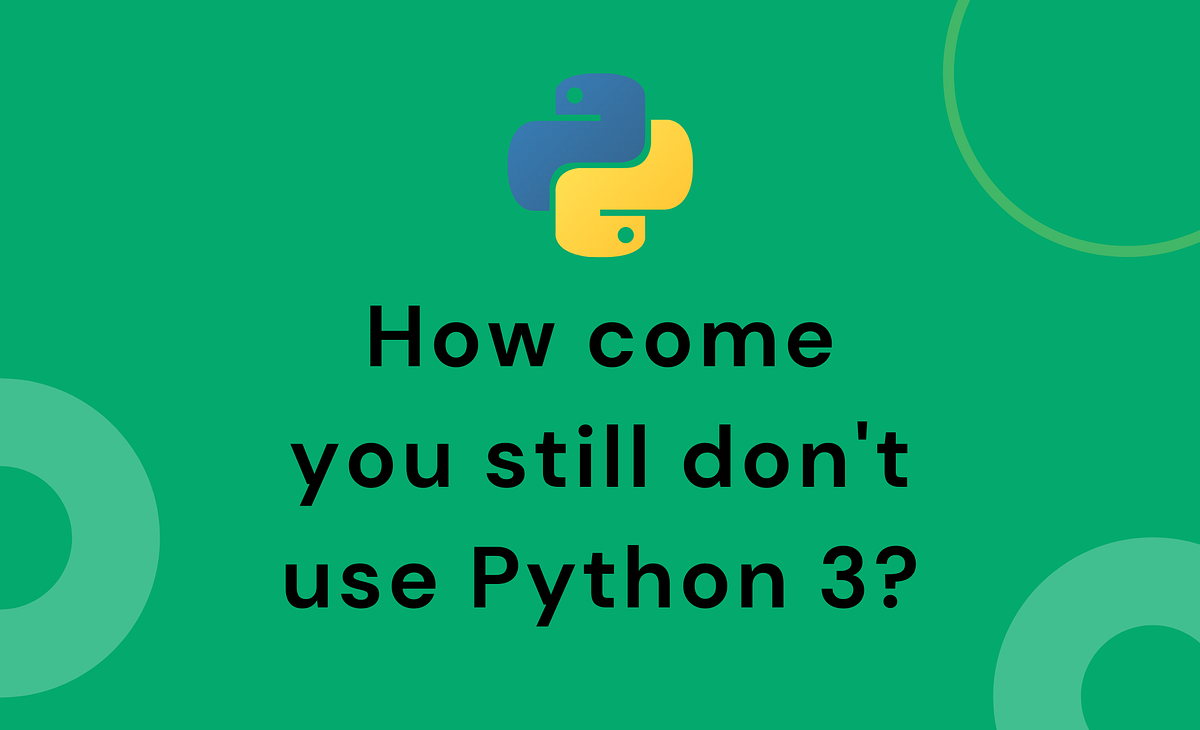 People still love Python 2! WHY?. Proof that people are still using ...