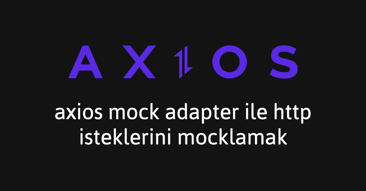 Axios İpuçları #5: Axios Mock Adapter ile HTTP İsteklerini Mocklamak | by  Tuğsan Ünlü | Medium