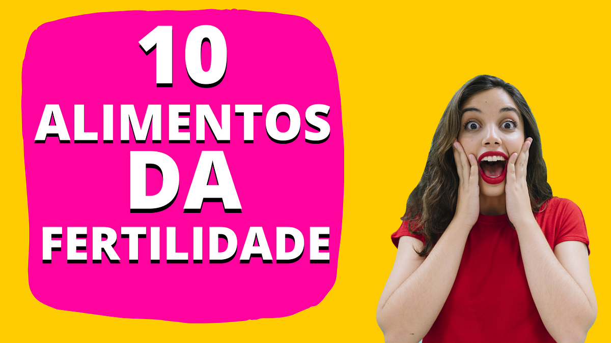 10 Alimentos Que IrÃo Aumentar A Sua Fertilidade — Como Engravidar