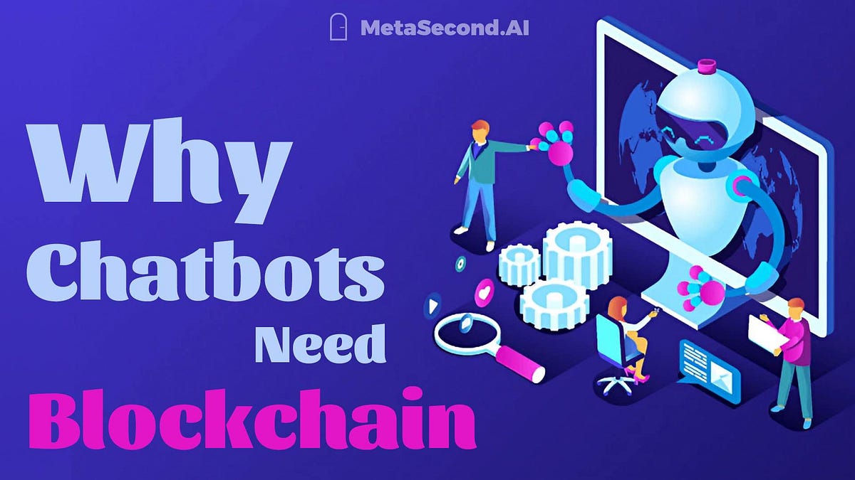 Why Chatbots Need Blockchain?. Blockchain technology has the potential… |  by MetaSecond.AI | Medium