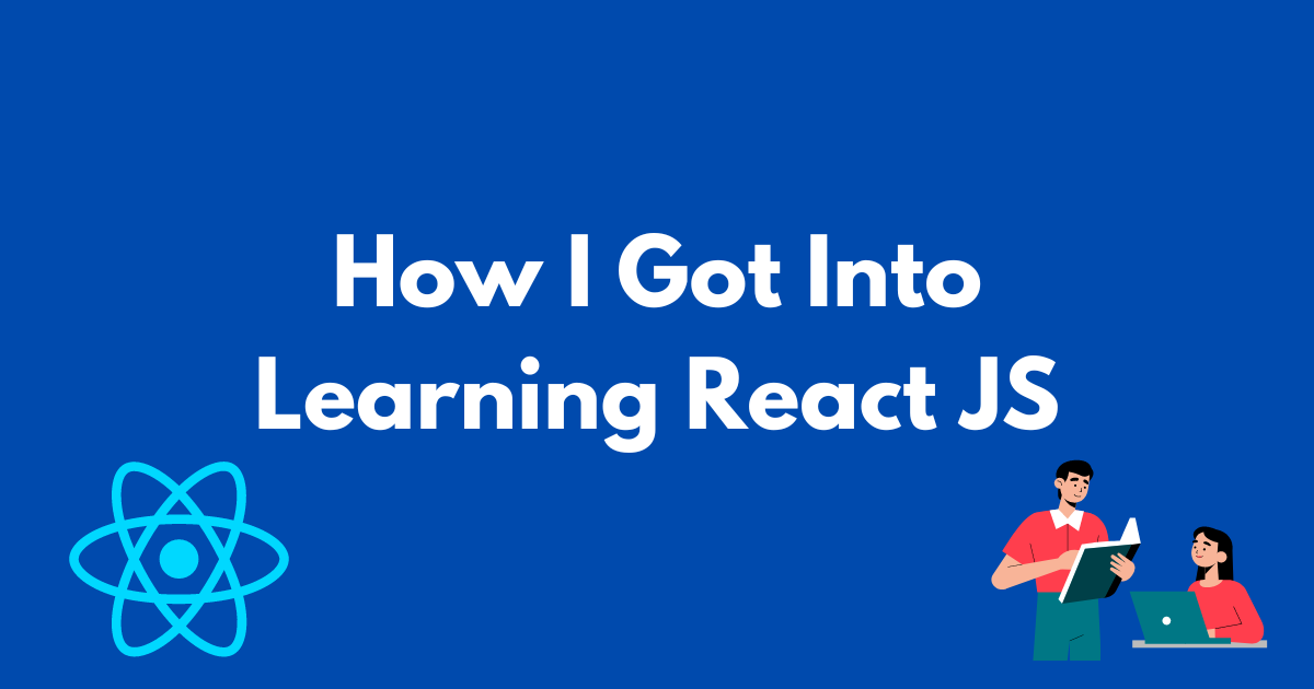 How I Got Into Learning React JS. Find out what got me into React JS ...