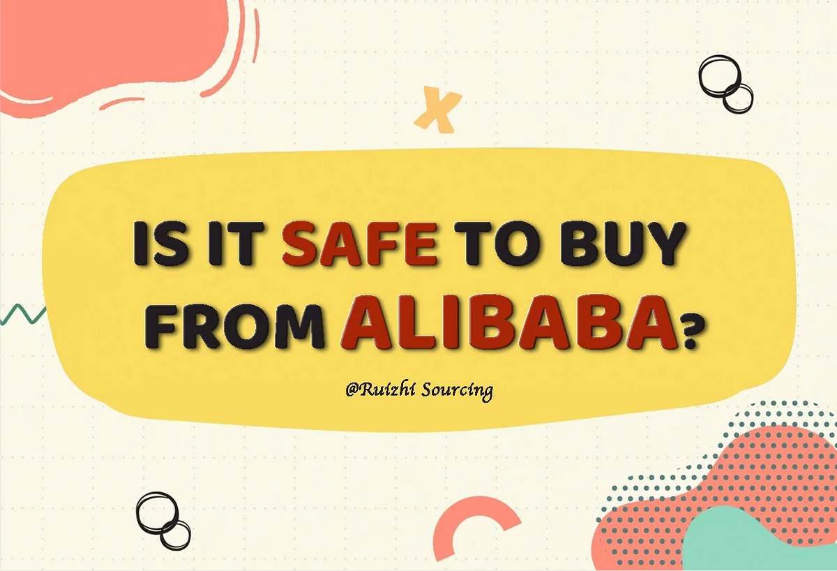 Is it Safe to Buy from Alibaba?. Alibaba is one of the largest… by