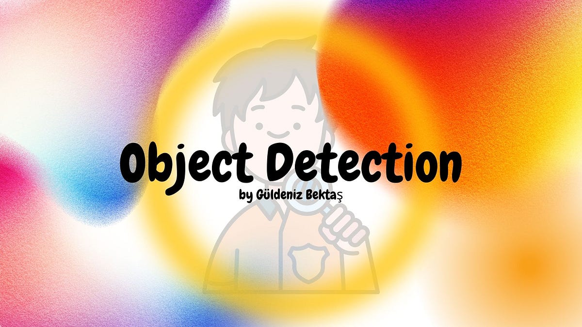 Object Detection 101. Everything you need to know to start… | by ...